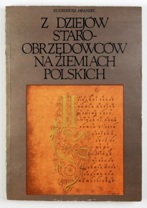 IWANIEC Eugeniusz - Z dziejów staroobrzędowców na ziemiach polskich XVII-XX w. Warsaw 1977; PWN. 8, s. 294, [2]...