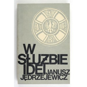 JĘDRZEJEWICZ Janusz - W służbie idei. Fragmenty pamiętnika i pism. Londyn 1972. Oficyna Poetów i Malarzy. 8, s. 355, [1]...
