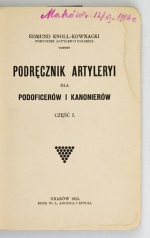 KNOLL-KOWNACKI Edmund - Podręcznik artyleryi dla podoficerów i kanonierów. Part 1. Kraków 1915. outl. by the author. Print. W....