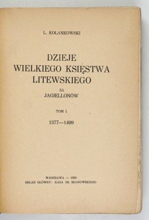 KOLANKOWSKI L. - The history of the Grand Duchy of Lithuania during the Jagiellons. 1930.