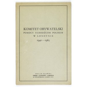 KOMITET Obywatelski Pomocy Uchodźcom Polskim w Londynie 1940-1965. London 1965. Skł. gł.: Orbis Ltd. 8, s. 80, tabl....