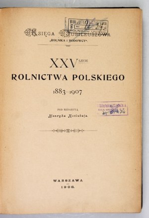 KOTŁUBAJ Henryk - XXXV-lecie rolnictwa polskiego 1883-1907. edited by ... ... Anniversary book of the 