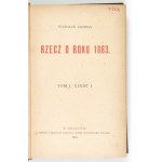 KOŹMIAN Stanisław - Rzecz o roku 1863. T. 1-3. Kraków 1894-1895. Księg. Spółki Wydawniczej Polskiej. 8, s. [4], 254, [2]...