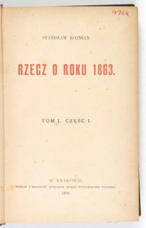 KOŹMIAN Stanisław - Rzecz o roku 1863. t. 1-3. Kraków 1894-1895. księg. Spółka Wydawnicza Polska. 8, s. [4], 254, [2]...