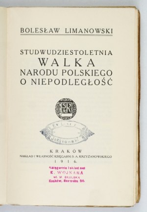 LIMANOWSKI Bolesław - Studwudziestoletnia walka narodu polskiego o niepodległość. Cracow 1916. księg. S....