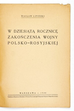 LIPIŃSKI Wacław - W dziesiątą rocznica zakończenia wojny polsko-rosyjskiej. Warsaw 1930; Nakł. Kom....