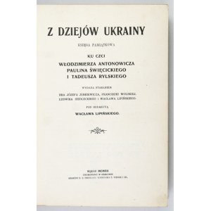 LIPIŃSKI Wacław - Z dziejów Ukrainy. Księga pamiątkowa ku czci Włodzimierza Antonowicza, Paulina Święcickiego i Tadeusza...