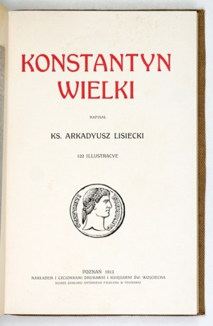 LISIECKI Arkadyusz - Constantine the Great. 122 illustracye. Poznan 1913. druk. and Księg. St. Adalbert. 4, p. VI, 200,...