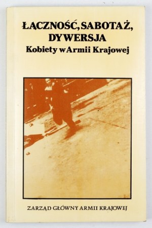 Liaison, sabotage, diversion. Women in the Home Army. London [1985]. With ex-libris R....