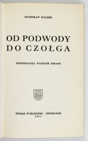 MACZEK Stanislaw - From a submarine to a tank. War memoirs 1918-1945. edinburgh 1961. tomar Publ. 8, p. 304, tabl....