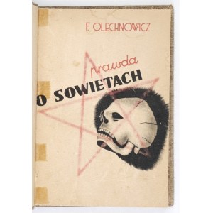 OLECHNOWICZ Franciszek - Prawda o Sowietach. (Wrażenia z 7-letniego pobytu w więzieniach sowieckich r. 1927-1933)...