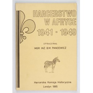 PANCEWICZ B. - Harcerstwo w Afryce 1941-1949. Londyn 1985.