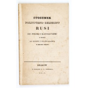 [POTOCKI Tomasz] - Stosunek polityczno-religijny Rusi do Polski i katolicyzmu z jednéj do Rossyi i prawosławia z drugiej...