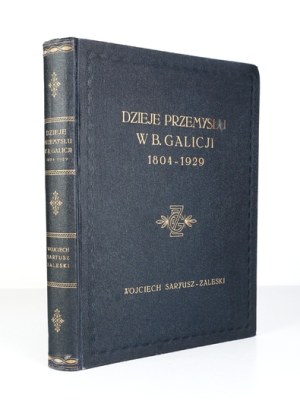 SARYUSZ-ZALESKI Wojciech - History of industry in the former Galicia 1804-1929 with special emphasis on the history of development S....