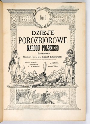 SOKOŁOWSKI August - Dzieje porozbiorowe narodu polskiego ilustrowane. With illustracyami and reprodykcyami obrazów Matejki,...