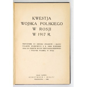 SZCZĘSNY Wacław - Kwestja wojska polskiego w Rosji w 1917 r. Przyczynek do historji związków i Zjazdu Polaków wojskowych...