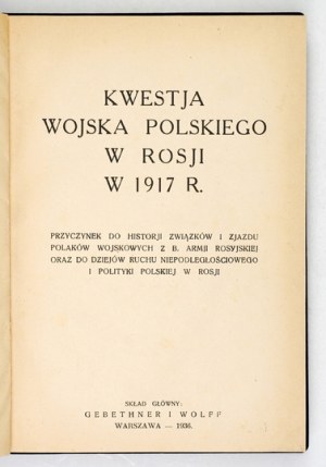 SZCZĘSNY Wacław - The question of the Polish army in Russia in 1917. Contribution to the history of unions and the Convention of military Poles....