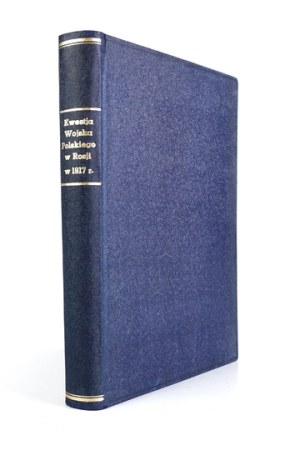 SZCZĘSNY Wacław - The question of the Polish army in Russia in 1917. Contribution to the history of unions and the Convention of military Poles....