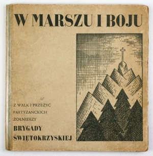 IN MARCH and battle. From the battles and partisan experiences of the soldiers of the Swietokrzyska Brigade. Munich 1948. published by Zarz....