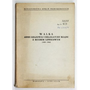 WALKA Armii Krajowej i Delegatury Rządu z ruchem lewicowym (1939-1944). Warszawa,...