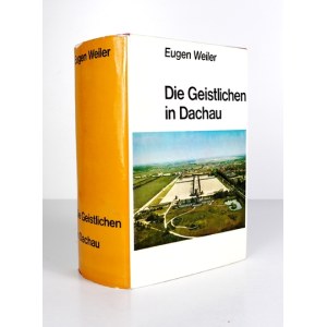 WEILER Eugen - Die Geistlichen in Dachau sowie in anderen Konzentrationslagern und in Gefängnissen....
