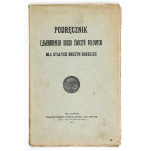 PODRĘCZNIK elementarnego kursu ćwiczeń polowych dla Stałych Drużyn Sokolich. Lwów 1913. Zw. polskich gimnast....
