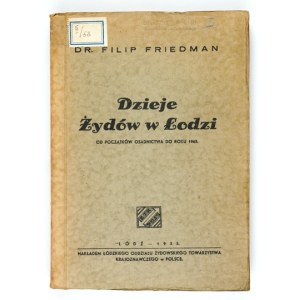 FRIEDMAN Filip - Dzieje Żydów w Łodzi od początków osadnictwa do roku 1863. Stosunki ludnościowe,...