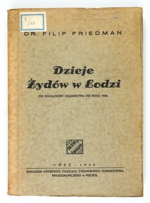 FRIEDMAN Filip - The history of the Jews in Lodz from the beginning of the settlement until 1863. population relations,...