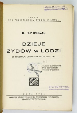 FRIEDMAN Filip - The history of the Jews in Lodz from the beginning of the settlement until 1863. population relations,...
