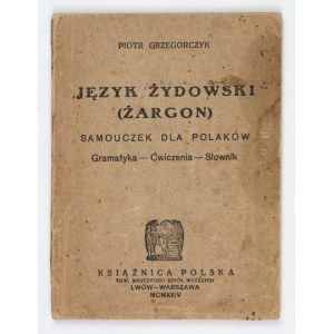 GRZEGORCZYK Piotr - Język żydowski (żargon). Samouczek dla Polaków. Gramatyka, ćwiczenia, słownik. Lwów-...