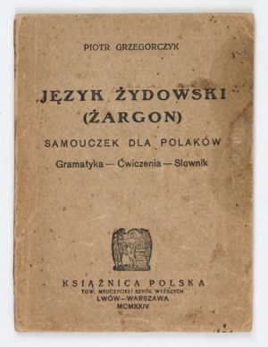GRZEGORCZYK Piotr - Jewish language (jargon). A tutorial for Poles. Grammar, exercises, dictionary. Lviv-.