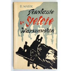 MARK B[ernard] - Powstanie w getcie warszawskim. Nowe uzupełnione wyd. i zbiór dokumentów. Warszawa 1963. Idisz Buch....