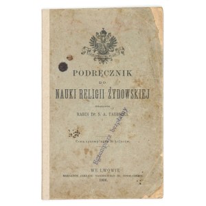 TAUBELES S[amuel] A[ron] - Podręcznik do nauki religii żydowskiej. Oprac. rabin ... Lwów 1906. Ossolineum. 16d, s. 61, [...