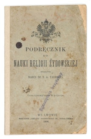 TAUBELES S[amuel] A[ron] - Textbook for the study of the Jewish religion. Elaborated. Rabbi ... Lviv 1906; Ossolineum. 16d, p. 61, [...