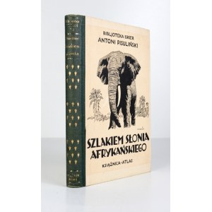 PISULIŃSKI Antoni - Szlakiem słonia afrykańskiego. Wrażenia z podrózy i polowań w Afryce Środkowej. Z 28 ilustr....