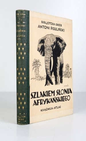 PISULIŃSKI Antoni - On the trail of the African elephant. Impressions of travel and hunting in Central Africa. With 28 illustr....