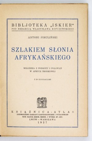 PISULIŃSKI Antoni - On the trail of the African elephant. Impressions of travel and hunting in Central Africa. With 28 illustr....