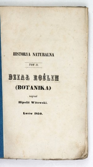 WITOWSKI Hipolit - Historya naturalna. T. 2: The department of plants (botany). Lviv 1850 [Printed by P. Piller]. 8, s. [4],...