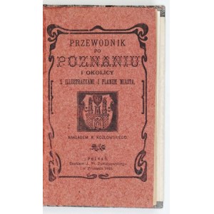 PRZEWODNIK po Poznaniu i okolicy z illustracyami i planem miasta. Poznań 1903. Nakł. K[arola] Kozłowskiego, Druk. J....