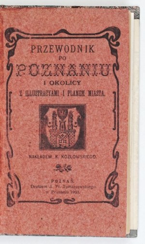 PRZEWODNIK po Poznaniu i okolicy z illustracyami i planem miasta. Poznań 1903, Nakł. K[arol] Kozlowski, Druk. J....