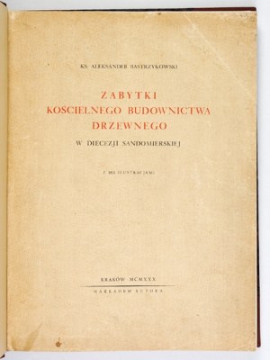 BASTRZYKOWSKI Aleksander - Zabytki kościelnego budownictwa drzewnego w diecezji sandomierskiej....