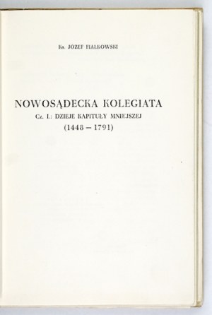 FIAŁKOWSKI Józef - Nowosądecka kolegiata. Part 1: History of the minor chapter (1448-1791). Varsaviae 1958....