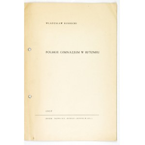 KOSIECKI Władysław - Polskie Gimnazjum w Bytomiu. Opole 1937. Druk: Nowiny. 8, s. 16....