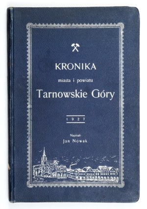 NOWAK Jan - Chronicle of the city and district of Tarnowskie Góry. The oldest history of Silesia and the land of Bytomko-...