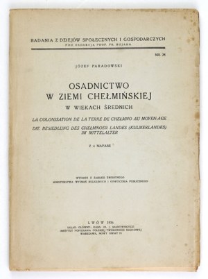 PARADOWSKI Józef - Osadnictwo w ziemi chełmińskiej w wiekach średnich. With 4 maps. Lviv 1936. composition gł....