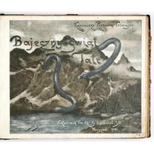 PRZERWA-TETMAJER K. - Bajeczny świat Tatr. 1906.