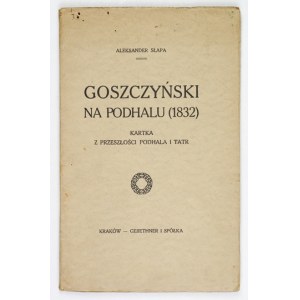 SŁAPA Aleksander - Goszczyński na Podhalu (1832). Kartka z przeszłości Podhala i Tatr. Kraków [1915]. Gebethner i Sp....