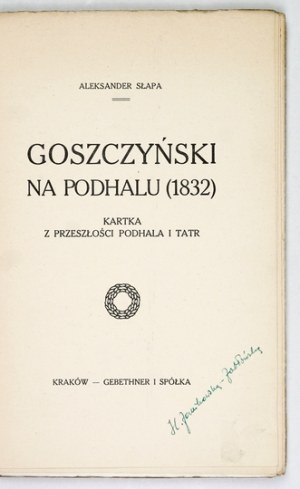 SŁAPA Aleksander - Goszczyński in Podhale (1832). A page from the past of Podhale and the Tatra Mountains. Cracow [1915]. Gebethner and Sp....