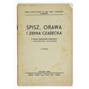 SPISZ, Orawa i Ziemia Czadecka w świetle stosunków etnicznych i przeszłości dziejowej. Z mapą....
