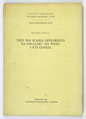 SZULC Halina - Types of villages of Opole Silesia at the beginning of the XIX century and their genesis. Warsaw 1968; PWN. 8, s. 105, [6],...